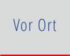 Vor Ort